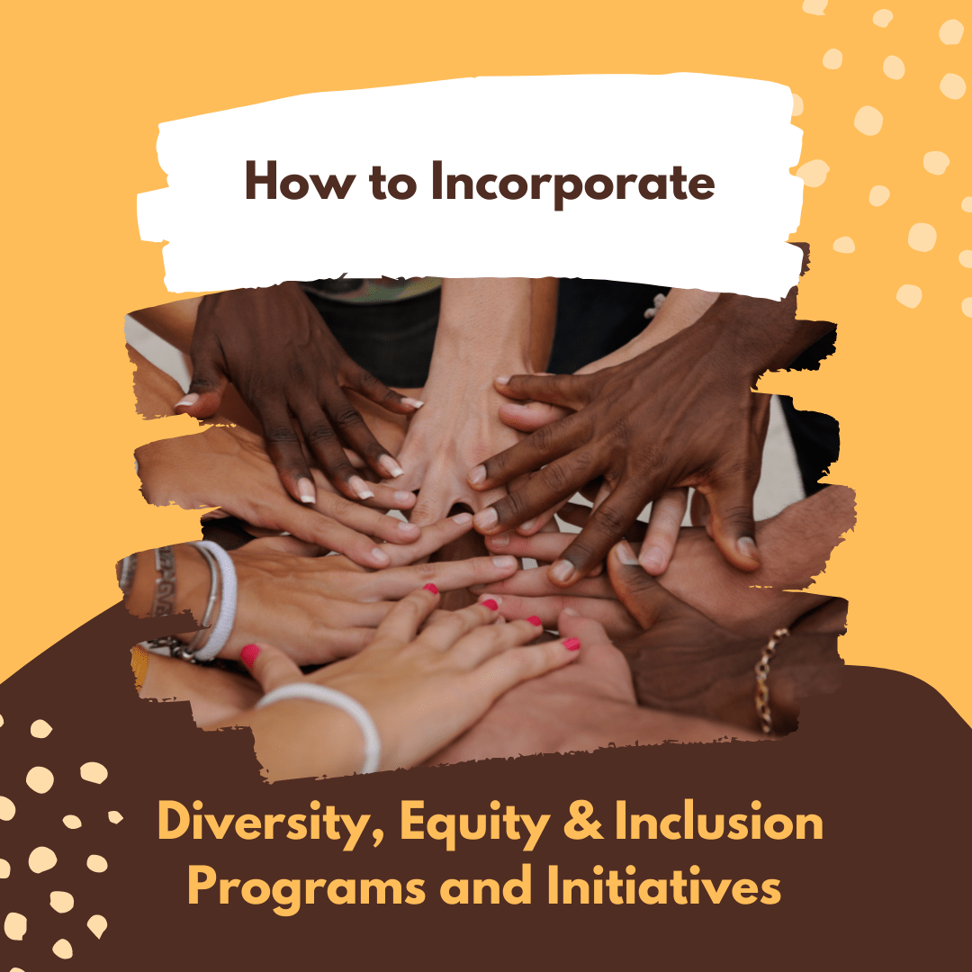 How to Incorporate Diversity, Equity, & Inclusion Initiatives in the ...